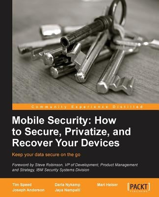 Mobile Security: How to Secure, Privatize and Recover Your Devices by Speed, Timothy