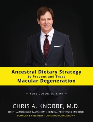 Ancestral Dietary Strategy to Prevent and Treat Macular Degeneration: Full-Color Hardcover Edition by Knobbe, Chris a.