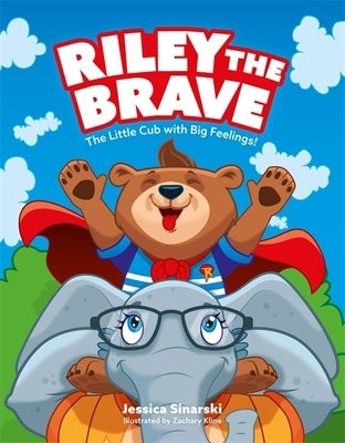 Riley the Brave - The Little Cub with Big Feelings!: Help for Cubs Who Have Had a Tough Start in Life by Sinarski, Jessica