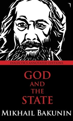 God and the State: Dialectics Annotated Edition by Bakunin, Mikhail Aleksandrovich