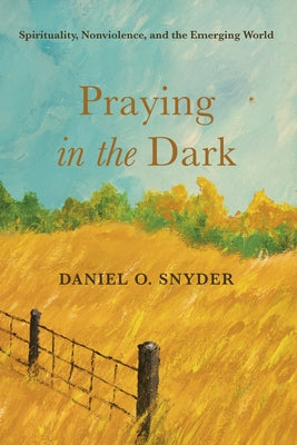 Praying in the Dark by Snyder, Daniel O.
