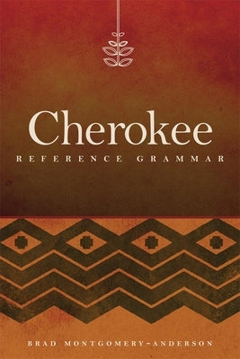 Cherokee Reference Grammar by Montgomery-Anderson, Brad