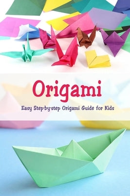 Origami: Easy Step-by-step Origami Guide for Kids: Origami Book by McClain, Joaquin