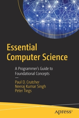 Essential Computer Science: A Programmer's Guide to Foundational Concepts by Crutcher, Paul D.