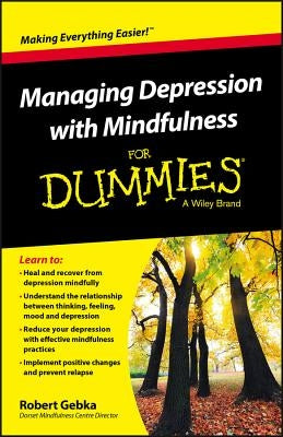 Managing Depression with Mindfulness for Dummies by Gebka, Robert