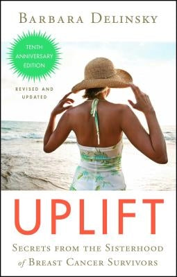 Uplift: Secrets from the Sisterhood of Breast Cancer Survivors by Delinsky, Barbara