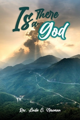 Is There A God? by Newman, Rev Linda C.