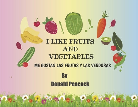 I Like Fruits and Vegetables by Peacock, Donald