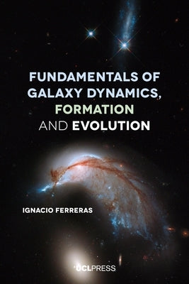 Fundamentals of Galaxy Dynamics, Formation and Evolution by Ferreras, Ignacio