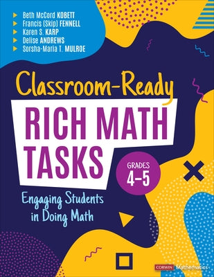 Classroom-Ready Rich Math Tasks, Grades 4-5: Engaging Students in Doing Math by Kobett, Beth McCord