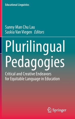 Plurilingual Pedagogies: Critical and Creative Endeavors for Equitable Language in Education by Lau, Sunny Man Chu