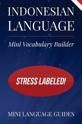 Indonesian Language Mini Vocabulary Builder: Stress Labeled! by Language Guides, Mini