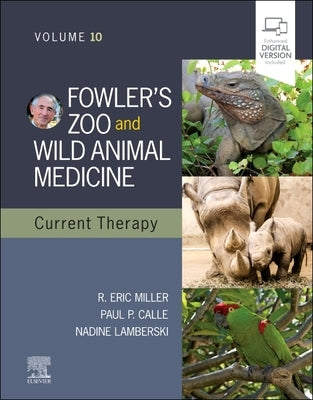 Fowler's Zoo and Wild Animal Medicine Current Therapy, Volume 10 by Miller, Eric R.