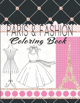 Paris & Fashion Coloring Book: Paris Coloring Book For Kids Ages 8-12, Fashion Coloring Book For Teens And Adults by House, Kraftingers