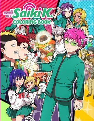 The Disastrous Life of Saiki K Colorin Book: Anime Coloring Book For Adults And Kids To Unleash Artistic Potential And Have Fun For Kid And Adult Rela by Grigsby, Lewis B.