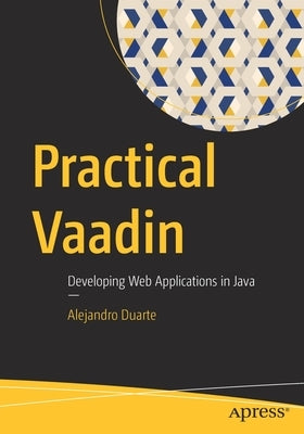 Practical Vaadin: Developing Web Applications in Java by Duarte, Alejandro