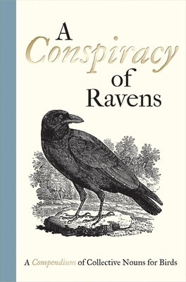 A Conspiracy of Ravens: A Compendium of Collective Nouns for Birds by Bewick, Thomas