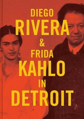 Diego Rivera and Frida Kahlo in Detroit by Rosenthal, Mark