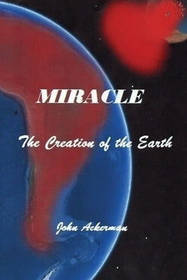 Miracle: The Creation of the Earth by Ackerman, John