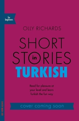 Short Stories in Turkish for Beginners by Richards, Olly