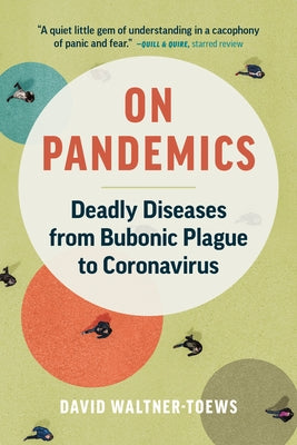 On Pandemics: Deadly Diseases from Bubonic Plague to Coronavirus by Waltner-Toews, David
