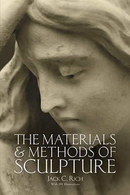 The Materials and Methods of Sculpture by Rich, Jack C.