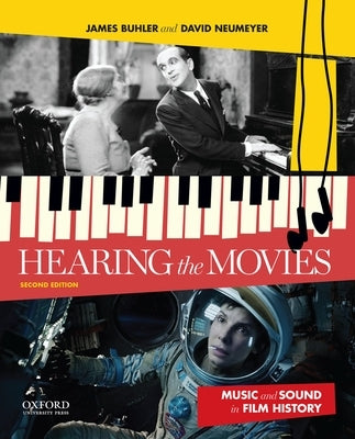 Hearing the Movies: Music and Sound in Film History by Buhler, James