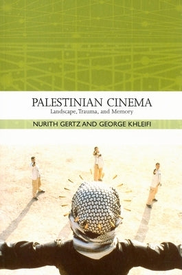 Palestinian Cinema: Landscape, Trauma, and Memory by Gertz, Nurith