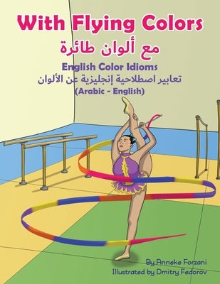 With Flying Colors - English Color Idioms (Arabic-English) by Forzani, Anneke