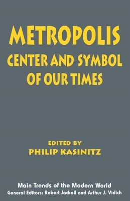 Metropolis: Center and Symbol of Our Times by Kasinitz, Philip