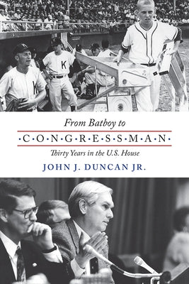 From Batboy to Congressman: Thirty Years in the Us House by Duncan, John J.