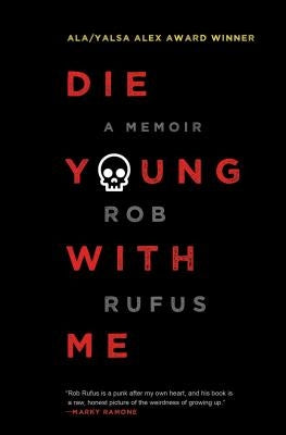 Die Young with Me: A Memoir by Rufus, Rob