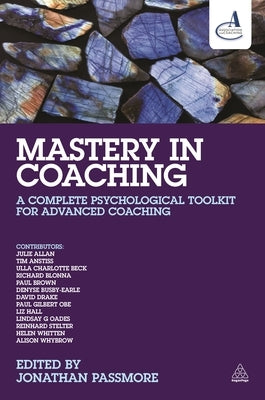 Mastery in Coaching: A Complete Psychological Toolkit for Advanced Coaching by Passmore, Jonathan