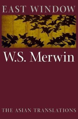 East Window: Poems from Asia by Merwin, W. S.