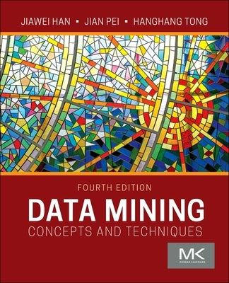 Data Mining: Concepts and Techniques by Han, Jiawei