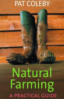 Natural Farming: A Practical Guide by Coleby, Pat