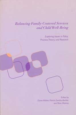 Balancing Family-Centered Services and Child Well-Being: Exploring Issues in Policy, Practice, Theory and Research by Walton, Elaine