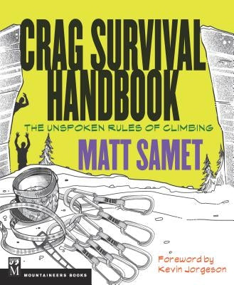 The Crag Survival Handbook: The Unspoken Rules of Climbing by Samet, Matt