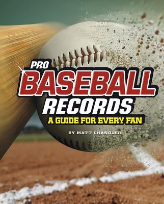 Pro Baseball Records: A Guide for Every Fan by Chandler, Matt