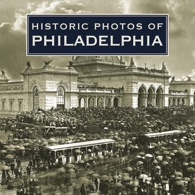 Historic Photos of Philadelphia by Beardsley, Laura E.