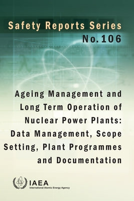 Ageing Management and Long Term Operation of Nuclear Power Plants: Data Management, Scope Setting, Plant Programmes and Documentation: Safety Reports by International Atomic Energy Agency
