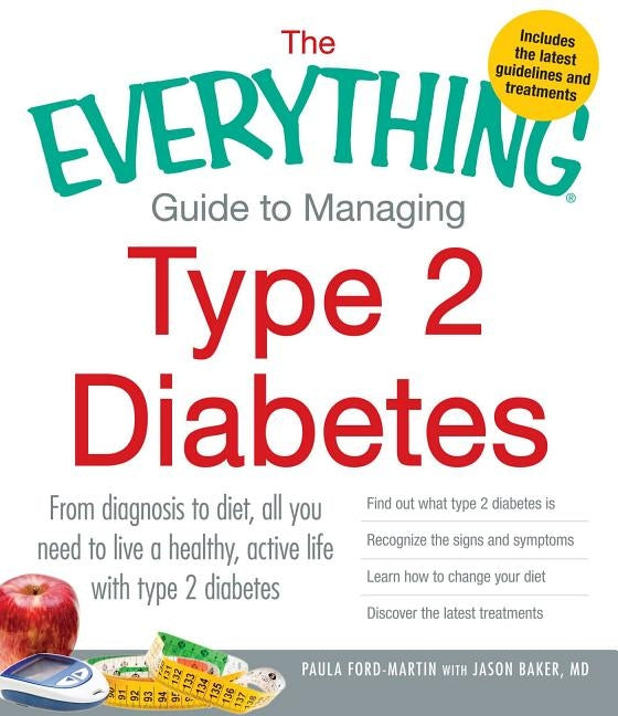 The Everything Guide to Managing Type 2 Diabetes: From Diagnosis to Diet, All You Need to Live a Healthy, Active Life with Type 2 Diabetes - Find Out by Ford-Martin, Paula