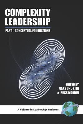 Complexity Leadership: Part 1: Conceptual Foundations (PB) by Uhl-Bien, Mary