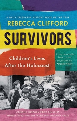 Survivors: Children's Lives After the Holocaust by Clifford, Rebecca