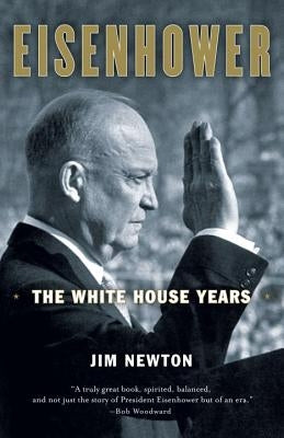 Eisenhower: The White House Years by Newton, Jim