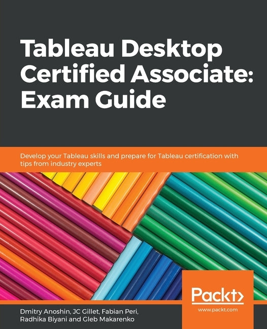 Tableau Desktop Certified Associate: Exam Guide by Gillet, Jean-Charles (Jc)