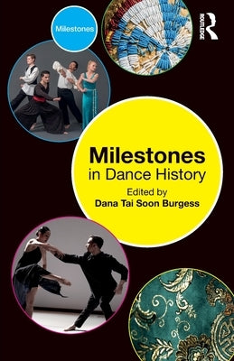 Milestones in Dance History by Tai Soon Burgess, Dana