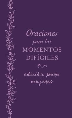 Oraciones Para Los Momentos Difíciles, Edición Para Mujeres: Cuando No Sabes Qué Orar by Compiled by Barbour Staff