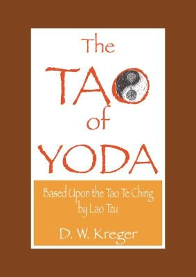 Tao of Yoda: Based Upon the Tao Te Ching, by Lao Tzu by Patacsil, Jamielly