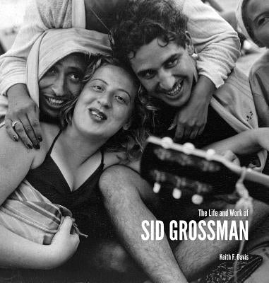 The Life and Work of Sid Grossman by Grossman, Sid